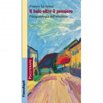 Il buio oltre il pensiero. Psicopatologia dell'esistenza