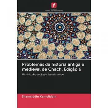 Problemas da história antiga e medieval de Chach. Edição 6: História. Arqueologia. Numismática