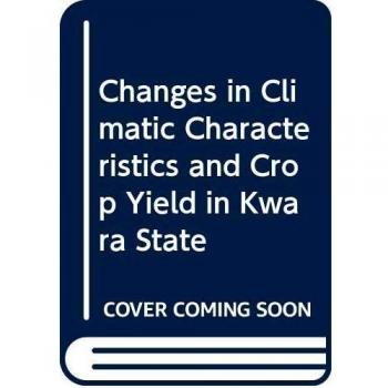 Changes in Climatic Characteristics and Crop Yield in Kwara State