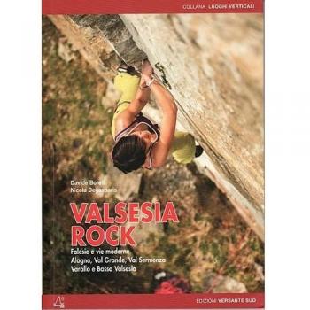 VALSESIA ROCK. FALESIE E VIE MODERNE. ALAGNA, VAL GRANDE, VAL SERMENZA, VARALLO E BASSA VALSESIA