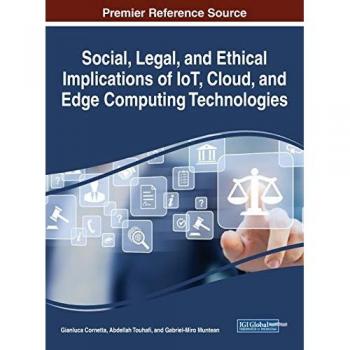 Social, Legal, and Ethical Implications of IoT, Cloud, and Edge Computing Technologies (Advances in Information Security, Privacy, and Ethics)