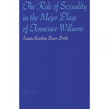 The Role of Sexuality in the Major Plays of Tennessee Williams