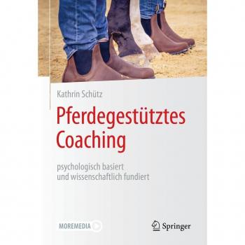 Pferdegestütztes Coaching – psychologisch basiert und wissenschaftlich fundiert