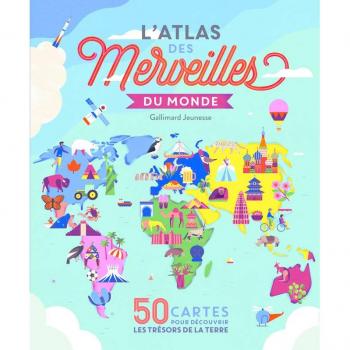 L'atlas des merveilles du monde : 50 cartes pour découvrir les trésors de la Terre