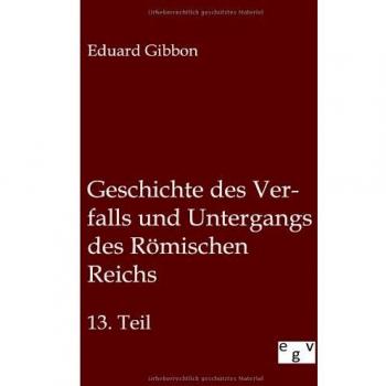 Geschichte des Verfalls und Untergangs des Römischen Reichs: 13. Teil