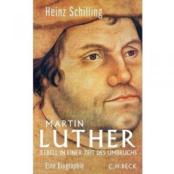 Heinz Schilling Martin Luther: Rebell In Einer Zeit Des Umbruchs