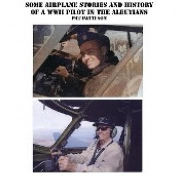 Some Airplane Stories and History of a WWII Pilot in the Aleutians