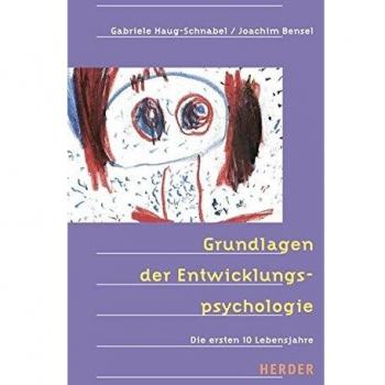 Grundlagen der Entwicklungspsychologie: Die ersten 10 Lebensjahre