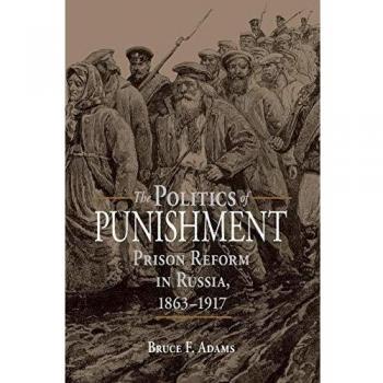 The Politics of Punishment: Prison Reform in Russia, 1863-1917