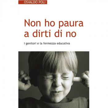 Non ho paura a dirti di no. I genitori e la fermezza educativa