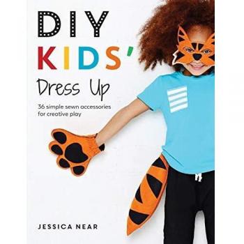 DIY Kids' Dress Up : 36 Simple Sewn Accessories for Creative Play