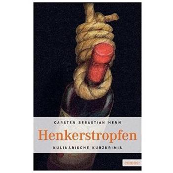 Henn, Carsten Sebastian Henkerstropfen: Kulinarische Kurzkrimis