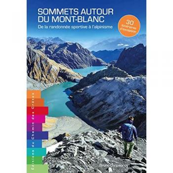 Sommets autour du Mont-Blanc de la randonnée sportive à l'alpinisme – 30 itinéraires d'exception