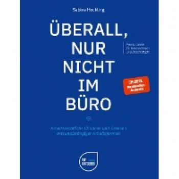 Überall, nur nicht im Büro: Arbeitsrechtliche Chancen und Grenzen ortsunabhängiger Arbeitsformen