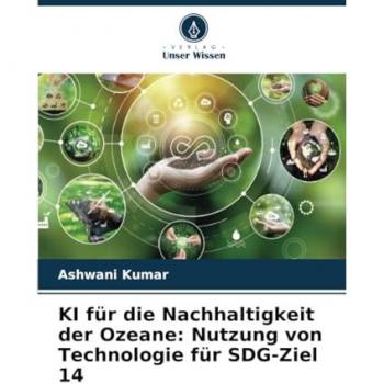 Kumar, Ashwani: KI für die Nachhaltigkeit der Ozeane: Nutzung von Technologie für SDG-Ziel 14