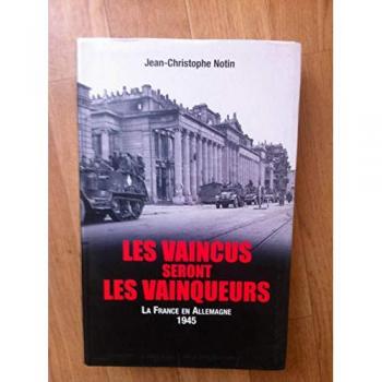 Les vaincus seront les vainqueurs : Les Français en Allemagne, 1945