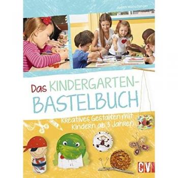 Das Kindergarten-Bastelbuch: Kreatives Gestalten mit Kindern ab 3 Jahren