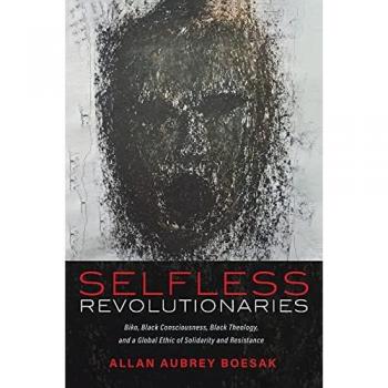 Selfless Revolutionaries: Biko, Black Consciousness, Black Theology, and a Global Ethic of Solidarity and Resistance