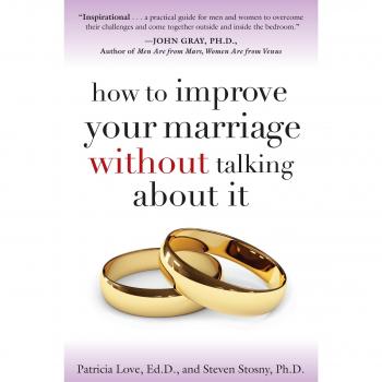 How to Improve Your Marriage Without Talking About It, by Patricia Love