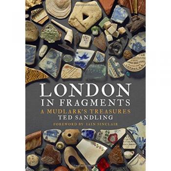 London In Fragments: A Mudlark'S Treasures (Hardcover)