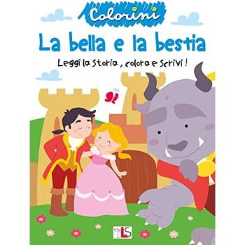 La bella e la bestia. Leggi la storia, colora e scrivi! Ediz. illustrata