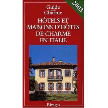 Hotels Et Maisons D'Hotes De Charme En Italie. Edition 2003