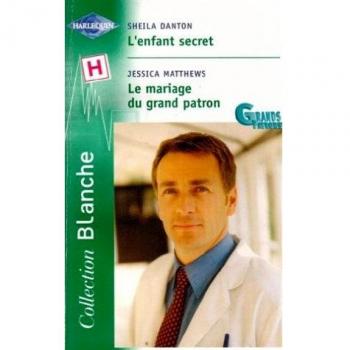 L'enfant secret suivi par Le mariage du grand patron Série Les grans patrons Collection Harlequin collection blanche n° 650