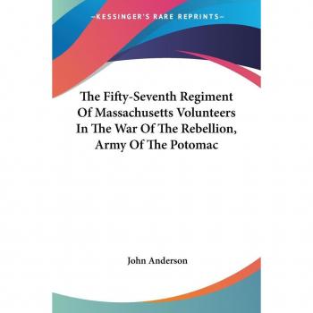 The Fifty-Seventh Regiment of Massachusetts Volunteers in the War of the Rebellion, Army of the Potomac