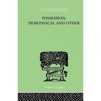 Possession, Demoniacal And Other: Among Primitive Races, in Antiquity, the Middle Ages and Modern