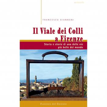 Il viale dei colli a Firenze. Storia e storie di una delle vie più belle del mondo