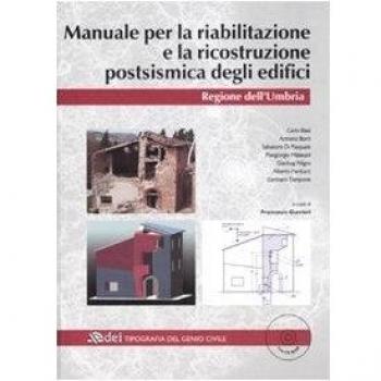 Manuale per la riabilitazione e la ricostruzione postsismica degli edifici. Regione dell'Umbria. Con CD-ROM