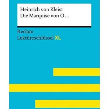 Kleist, Heinrich Von: Die Marquise von O... von Heinrich von Kleist: Lektüreschlüssel mit Inhaltsangabe, Interpretation, Prüfungsaufgaben mit Lösungen, Lernglossar. (Reclam Lektüreschlüssel XL)