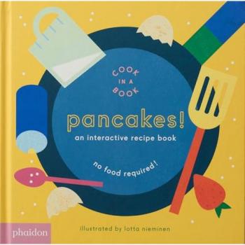 Pancakes! : An Interactive Recipe Book, by Lotta Nieminen