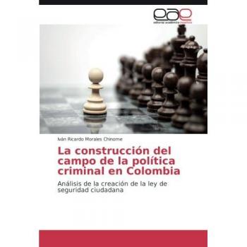 La construcción del campo de la política criminal en Colombia: Análisis de la creación de la ley de seguridad ciudadana