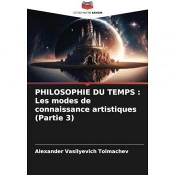 Tolmachev, Alexander Vasilyevich: PHILOSOPHIE DU TEMPS : Les modes de connaissance artistiques (Partie 3)