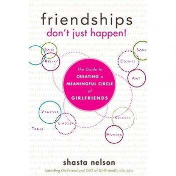 Friendships Dont Just Happen by Shasta Nelson