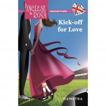 Kick off for love. I racconti che migliorano il tuo inglese! Secondo livello