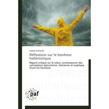 Réflexions sur le bonheur hellénistique: Regard critique sur le retour contemporain des conceptions épicurienne, stoïcienne et sceptique d'une vie heureuse (Omn.Pres.Franc.)
