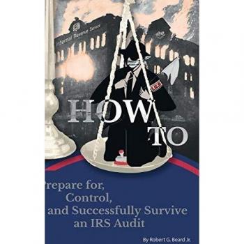 HOW TO PREPARE FOR, CONTROL, AND SUCCESSFULLY SURVIVE AN IRS AUDIT