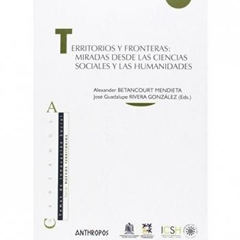 Territorios Y Fronteras: Miradas Desde Las Ciencias Sociales Y Las Humanidades