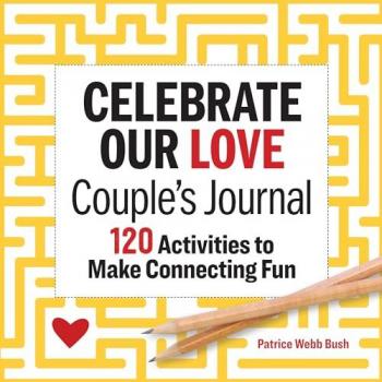 Celebrate Our Love Couple's Journal : 120 Activities to Make Connecting Fun, by Patrice Webb Bush