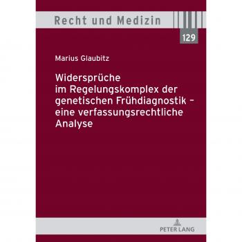 Widersprüche im Regelungskomplex der genetischen Frühdiagnostik eine verfassungsrechtliche Analyse