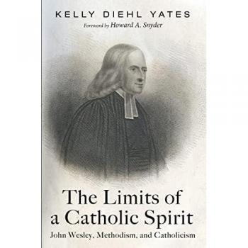 The Limits of a Catholic Spirit: John Wesley, Methodism, and Catholicism von Kelly Diehl Yates