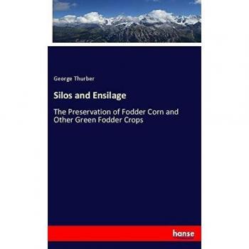 Silos and Ensilage: The Preservation of Fodder Corn and Other Green Fodder Crops