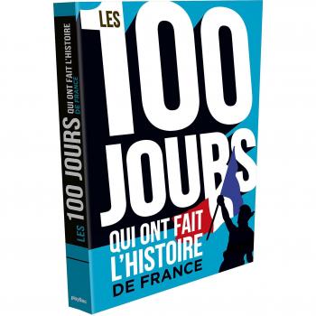 Les 100 jours qui ont fait l'histoire de France