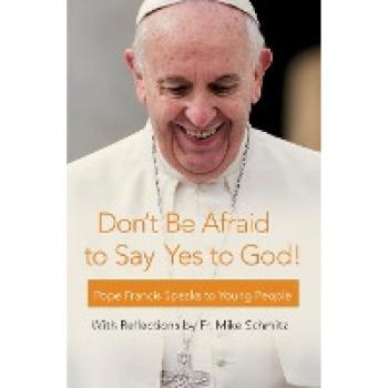 DONT BE AFRAID TO SAY YES TO G: Pope Francis Speaks to Young People