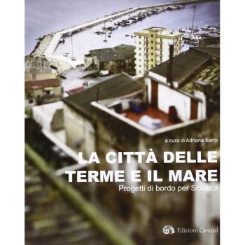 La città delle terme e il mare. Progetti di bordo per Sciacca. Ediz. illustrata