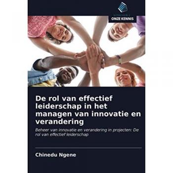 De rol van effectief leiderschap in het managen van innovatie en verandering: Beheer van innovatie en verandering in projecten: De rol van effectief leiderschap