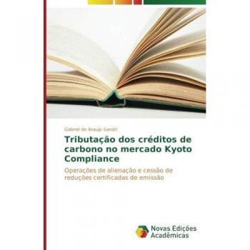 Tributação dos créditos de carbono no mercado Kyoto Compliance: Operações de alienação e cessão de reduções certificadas de emissão