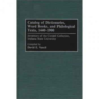 Catalog of Dictionaries, Word Books, and Philological Texts, 1440-1900: Inventory of the Cordell Collection, Indiana State University (Bibliographies & Indexes in Library & Information Science)